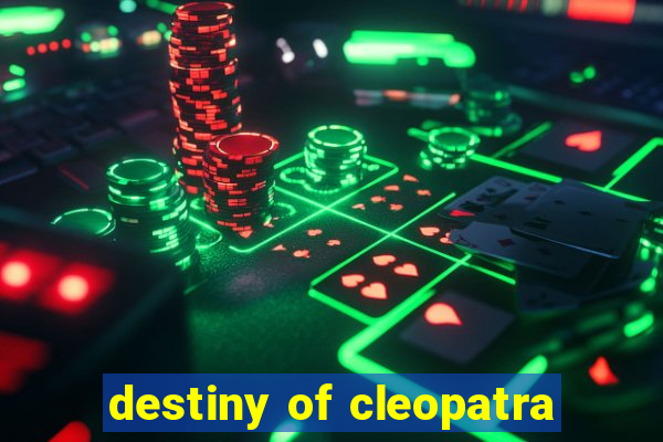 destiny of cleopatra